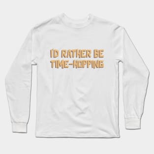 i'd rather be time hopping Long Sleeve T-Shirt